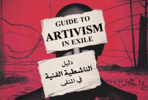 Guide to Artivism in Exile: Between Expression, Struggle, and Societal Transformation